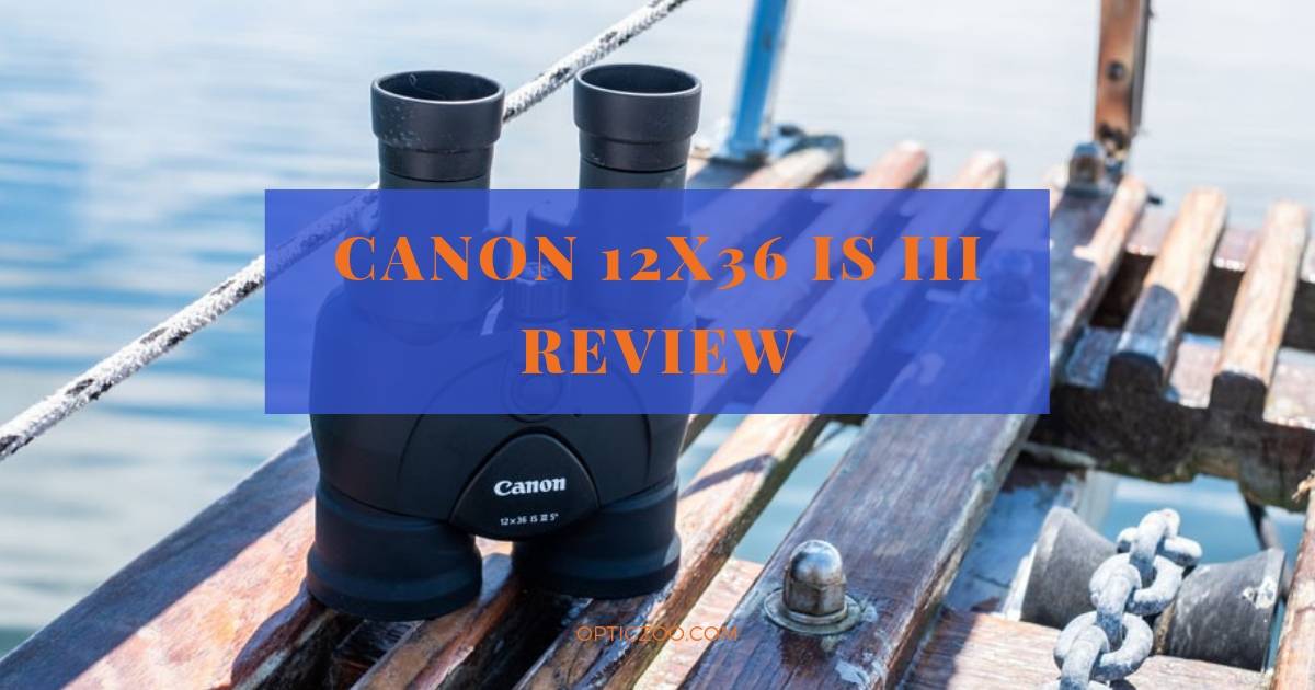 Canon 12x36 IS III Review