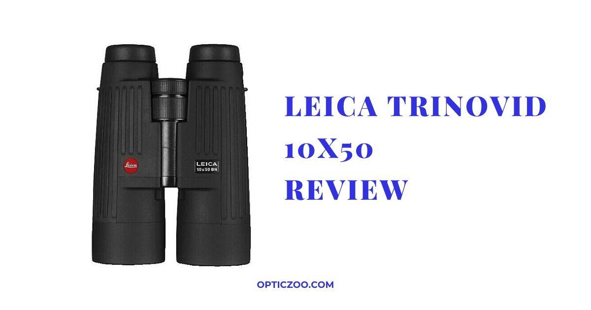 Leica Trinovid 10x50 Review 4 | OpticZoo - Best Optics Reviews and Buyers Guides