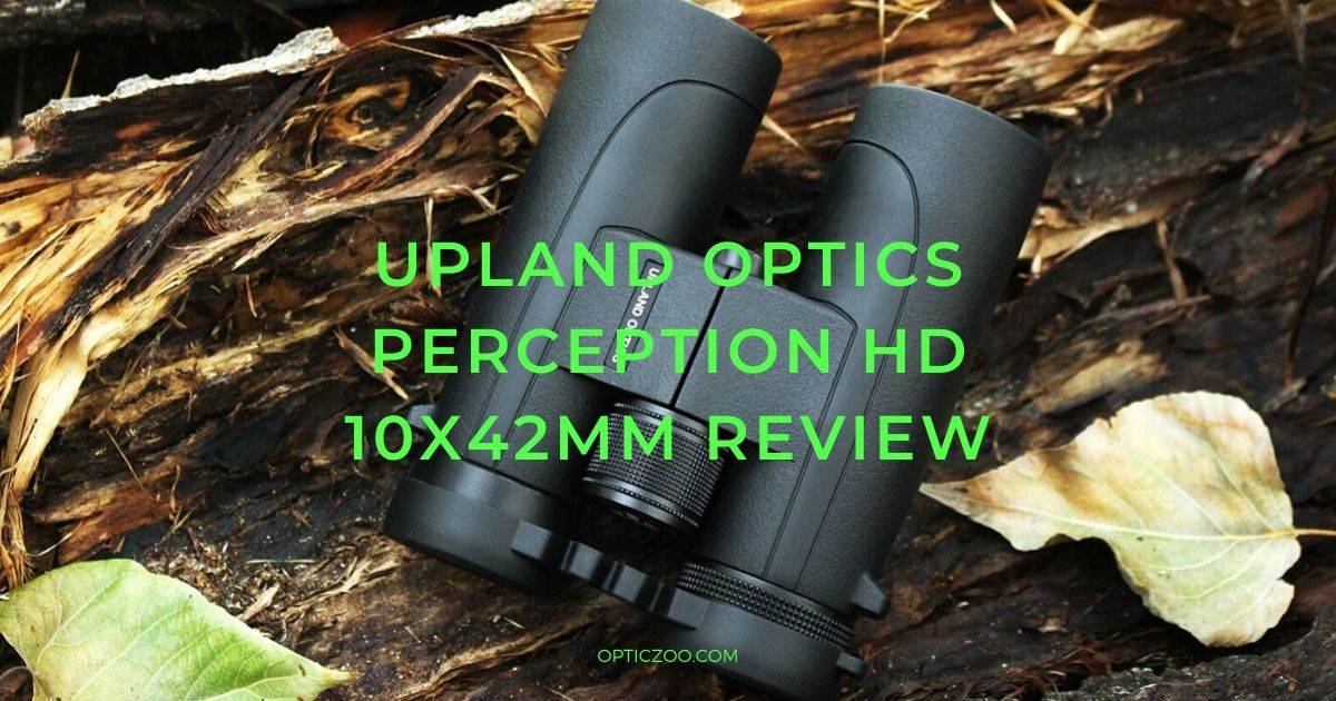Upland Optics Perception HD 10x42mm Review 2 | OpticZoo - Best Optics Reviews and Buyers Guides