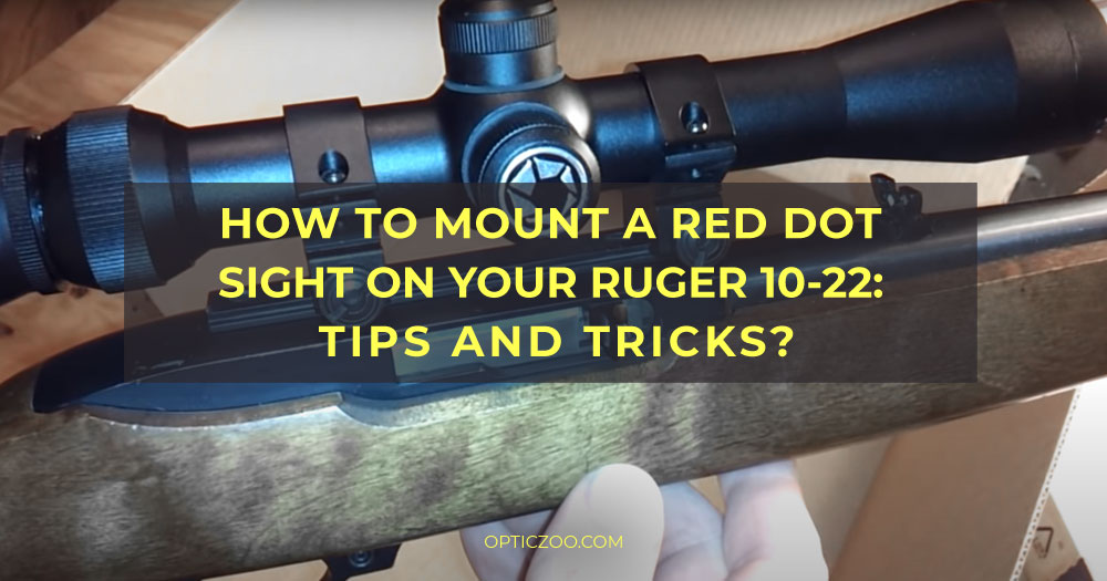 How to mount a red dot sight on your Ruger 10-22: tips and tricks