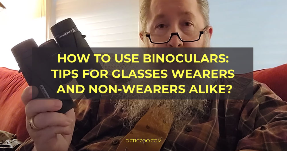 How to use binoculars: tips for glasses wearers and non-wearers alike