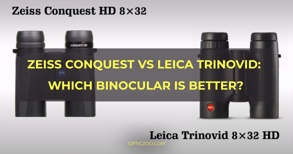 Zeiss Conquest Vs Leica Trinovid: Which Binocular is Better? 1 | OpticZoo - Best Optics Reviews and Buyers Guides