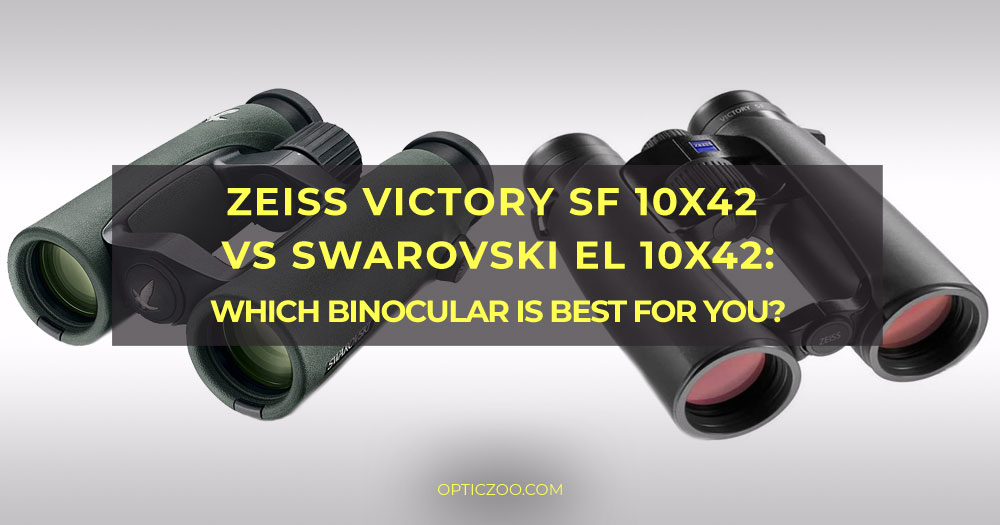 Zeiss Victory SF 10x42 vs Swarovski EL 10x42: which binocular is best for you
