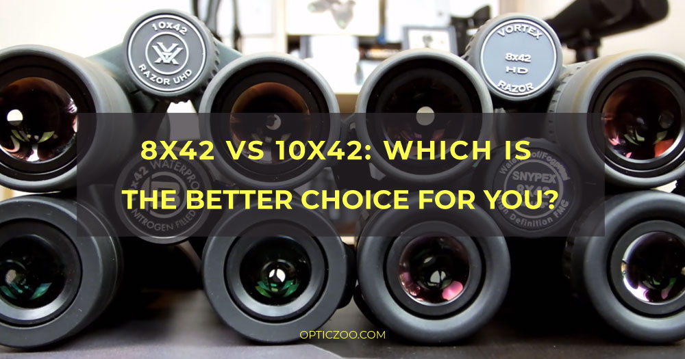 8x42 vs 10x42: which is the better choice for you
